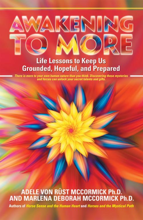 Cover of the book Awakening to More by Adele von Rüst McCormick Ph.D., Marlena Deborah McCormick Ph.D., iUniverse