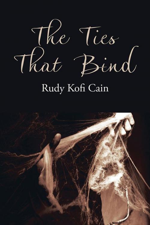 Cover of the book The Ties That Bind by Rudy Kofi Cain, iUniverse