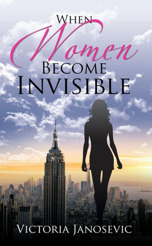 Cover of the book When Women Become Invisible by Victoria Janosevic, iUniverse