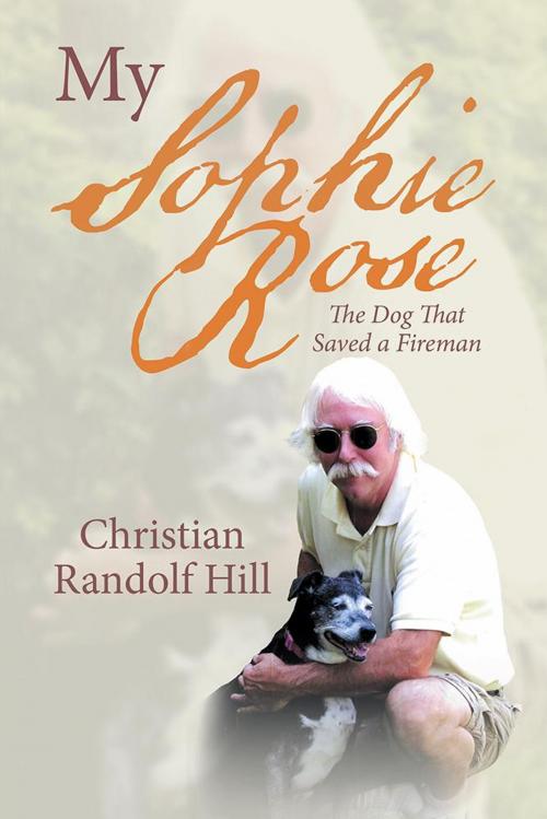 Cover of the book My Sophie Rose by Christian Randolf Hill, iUniverse