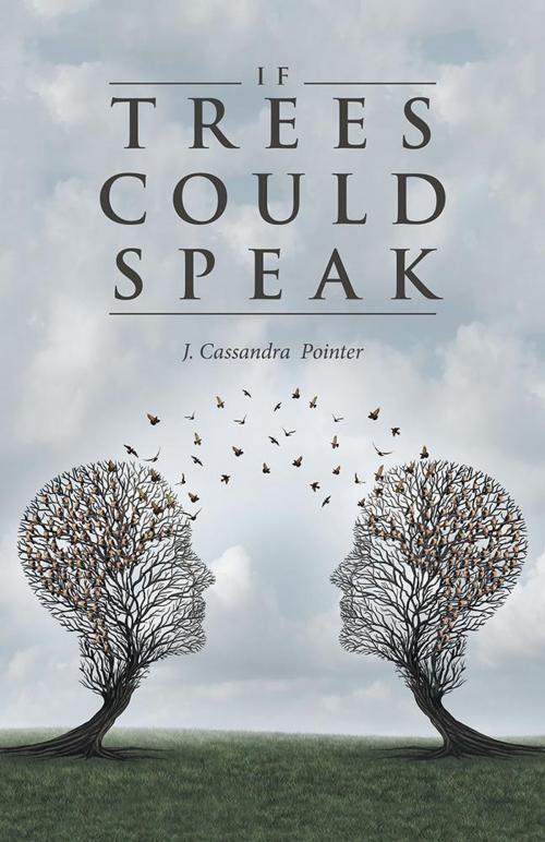 Cover of the book If Trees Could Speak by J. Cassandra Pointer, iUniverse