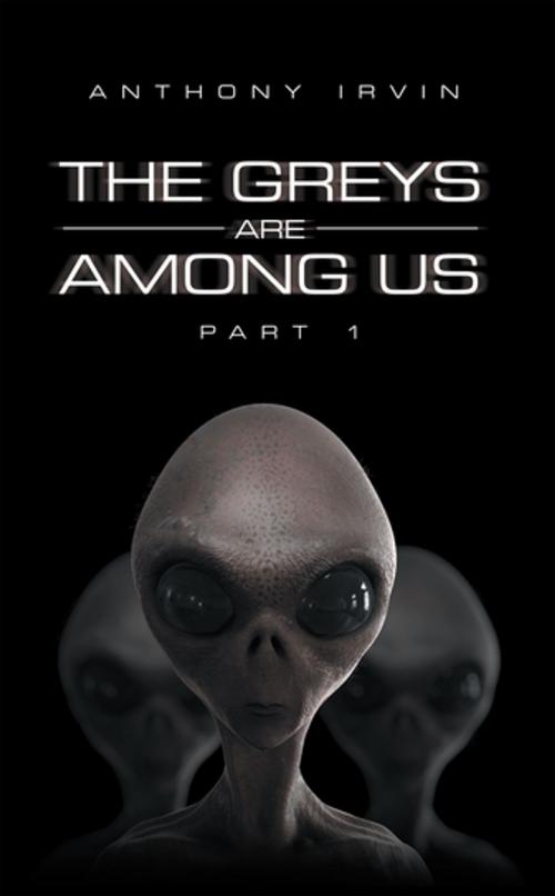 Cover of the book The Greys Are Among Us by Anthony Irvin, iUniverse
