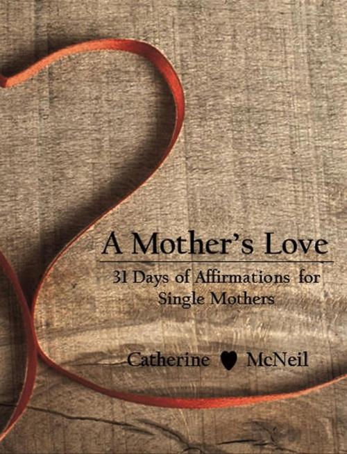 Cover of the book A Mother's Love by Catherine H McNeil, CHBM Services