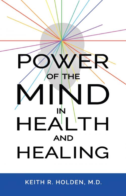 Cover of the book Power of the Mind in Health and Healing by Keith R. Holden M.D., Keith R. Holden, M.D.