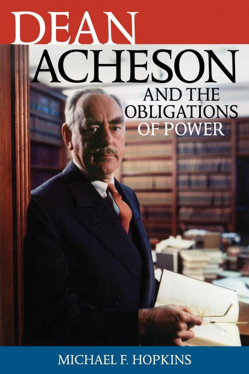 Cover of the book Dean Acheson and the Obligations of Power by Michael F. Hopkins, Rowman & Littlefield Publishers