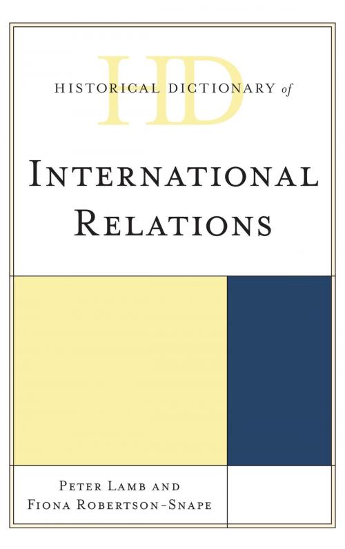 Cover of the book Historical Dictionary of International Relations by Fiona Robertson-Snape, Peter Lamb, Associate Professor of Politics and International Relations, Staffordshire University, UK, Rowman & Littlefield Publishers