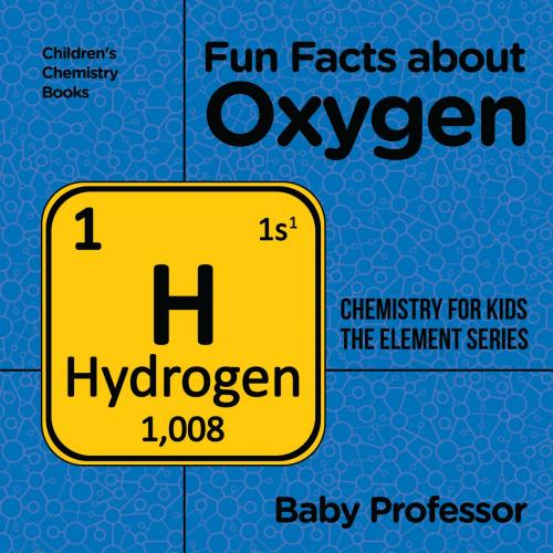 Cover of the book Fun Facts about Oxygen : Chemistry for Kids The Element Series | Children's Chemistry Books by Baby Professor, Speedy Publishing LLC