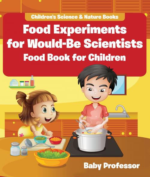 Cover of the book Food Experiments for Would-Be Scientists : Food Book for Children | Children's Science & Nature Books by Baby Professor, Speedy Publishing LLC
