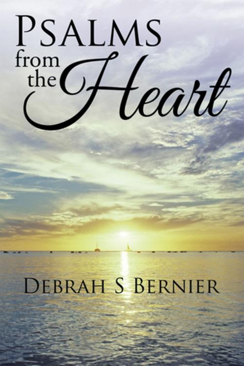 Cover of the book Psalms from the Heart by Debrah S Bernier, Xlibris US