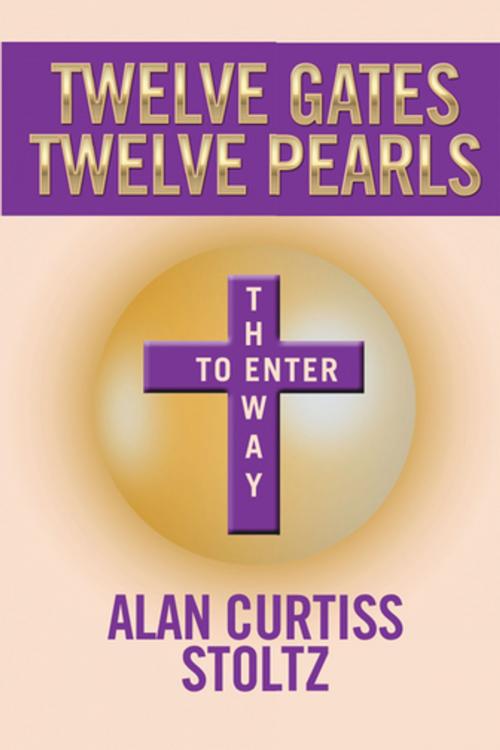 Cover of the book Twelve Gates by Alan Curtiss Stoltz, Xlibris US