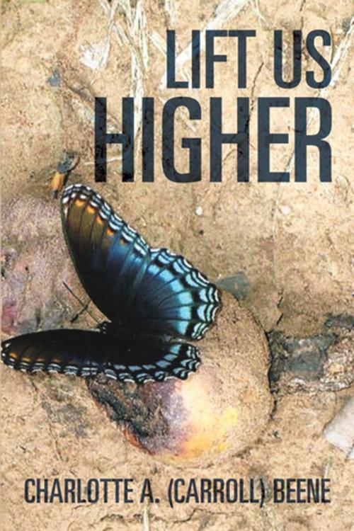 Cover of the book Lift Us Higher by Charlotte A. Beene, Xlibris US