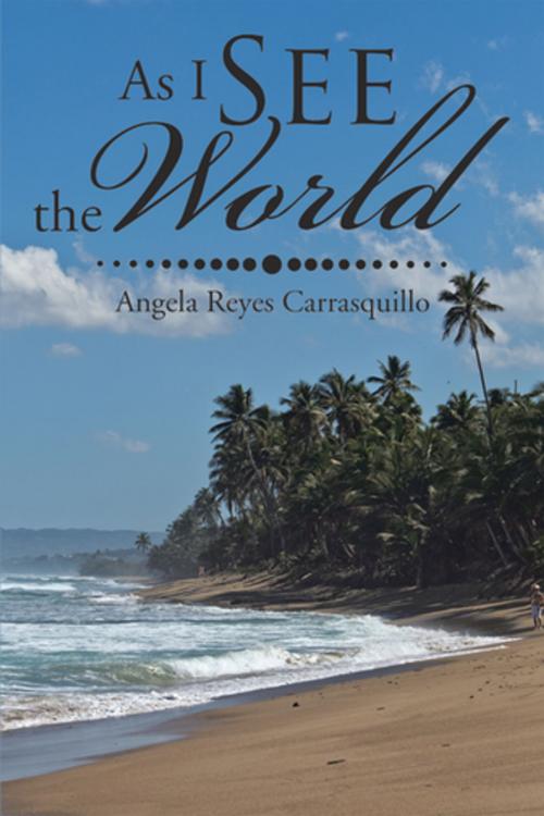 Cover of the book As I See the World by Angela Reyes Carrasquillo, Xlibris US
