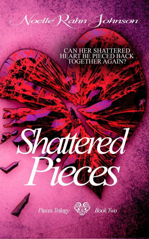Cover of the book Shattered Pieces book 2 by Noelle Rahn-Johnson, Noelle Rahn-Johnson