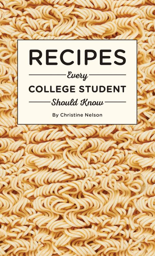 Cover of the book Recipes Every College Student Should Know by Christine Nelson, Quirk Books