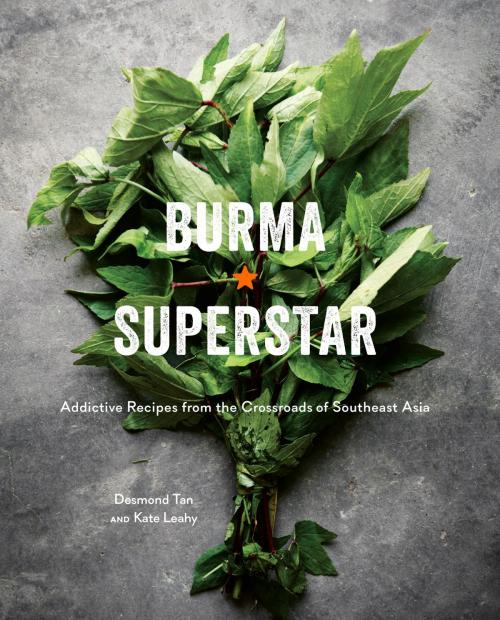 Cover of the book Burma Superstar by Desmond Tan, Kate Leahy, Potter/Ten Speed/Harmony/Rodale