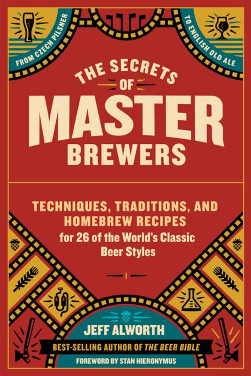 Cover of the book The Secrets of Master Brewers by Jeff Alworth, Storey Publishing, LLC