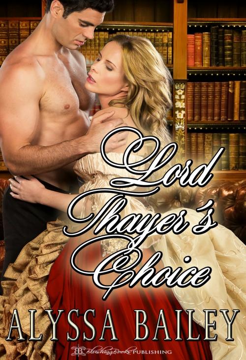 Cover of the book Lord Thayer's Choice by Alyssa Bailey, Blushing Books
