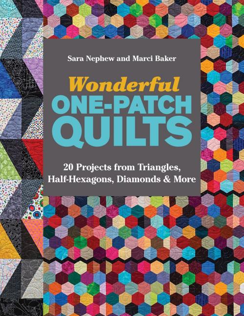 Cover of the book Wonderful One-Patch Quilts by Sara Nephew, Baker Marci, C&T Publishing