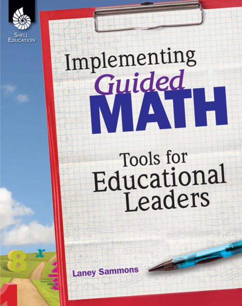 Cover of the book Implementing Guided Math: Tools for Educational Leaders by Sammons, Laney, Shell Education
