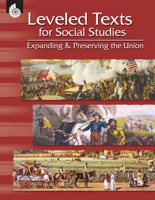 Cover of the book Leveled Texts for Social Studies: Expanding and Preserving the Union by Housel, Debra J., Shell Education