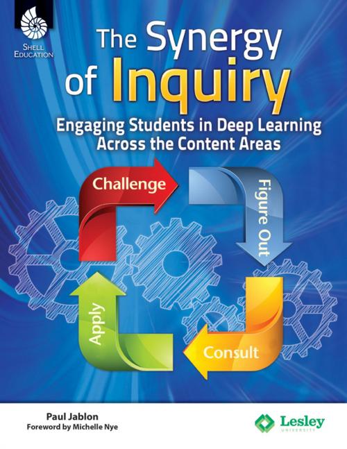 Cover of the book The Synergy of Inquiry: Engaging Students in Deep Learning Across the Content Areas by Jablon, Paul, Shell Education
