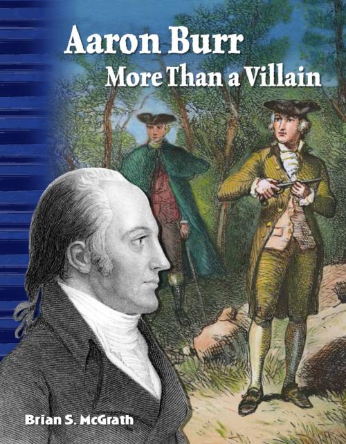 Cover of the book Aaron Burr: More Than a Villain by McGrath, Brian, Teacher Created Materials