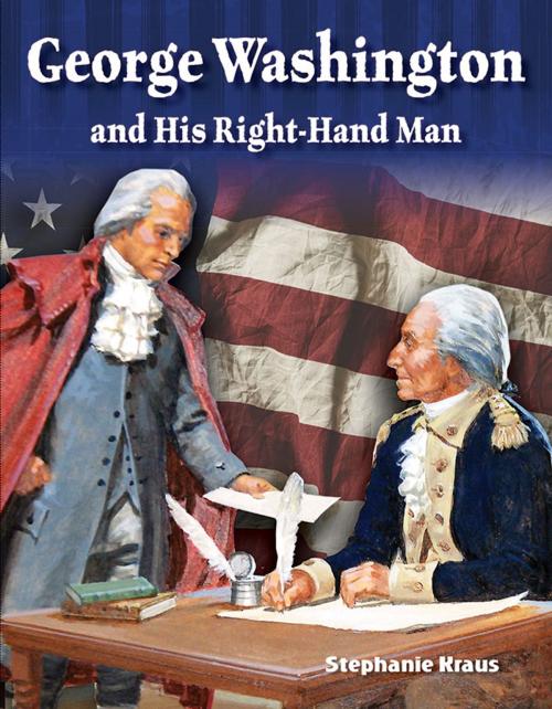 Cover of the book George Washington and His Right-Hand Man by Kraus, Stephanie, Teacher Created Materials