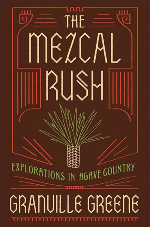 Cover of the book The Mezcal Rush by Granville Greene, Counterpoint