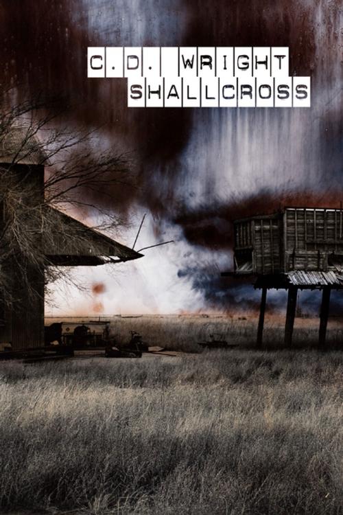 Cover of the book ShallCross by C.D. Wright, Copper Canyon Press