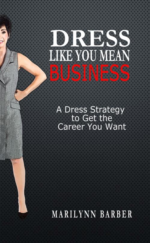 Cover of the book Dress Like You Mean Business by Marilynn Barber, Elite Online Publishing