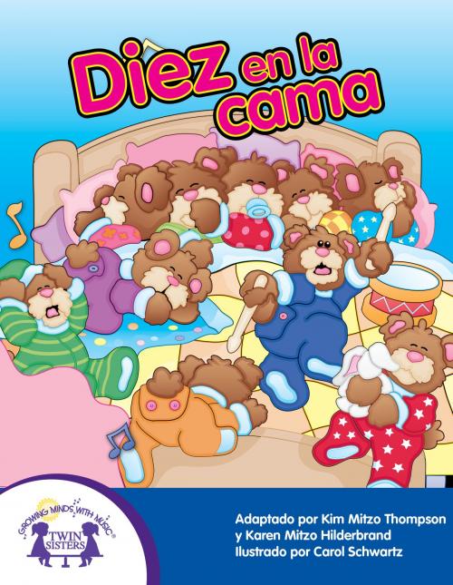 Cover of the book Diez en la Cama by Kim Mitzo Thompson, Karen Mitzo Hilderbrand, Dorothy Stott, Carlos Reynoso, Twin Sisters IP, LLC.