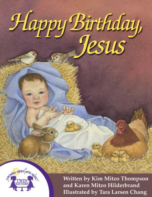 Cover of the book Happy Birthday Jesus by Kim Mitzo Thompson, Karen Mitzo Hilderbrand, Tara Larsen Chang, Walt Wise, Twin Sisters IP, LLC.