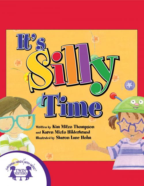 Cover of the book It's Silly Time by Kim Mitzo Thompson, Karen Mitzo Hilderbrand, Sharon Lane Holm, Walt Wise, Twin Sisters IP, LLC.