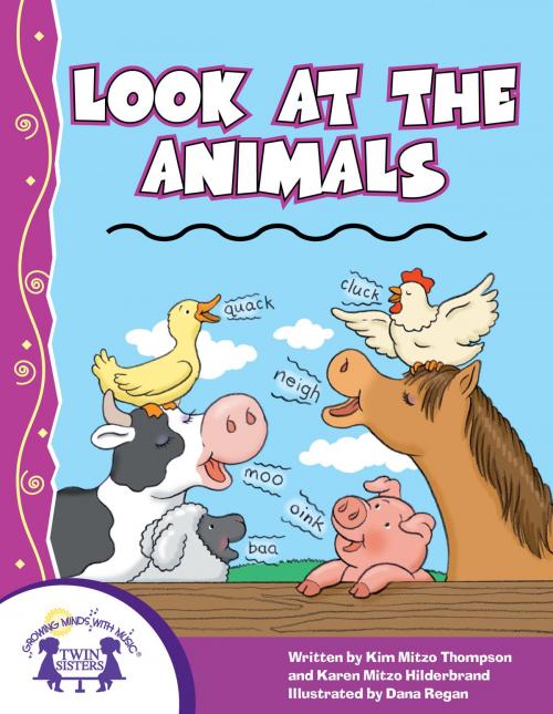 Cover of the book Look At The Animals by Kim Mitzo Thompson, Karen Mitzo Hilderbrand, Dana Regan, Kim Mitzo Thompson, Twin Sisters IP, LLC.