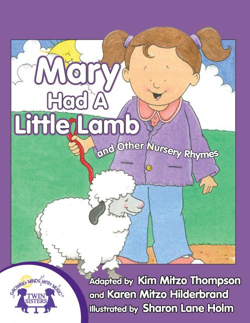 Cover of the book Mary Had A Little Lamb by Kim Mitzo Thompson, Karen Mitzo Hilderbrand, Sharon Lane Holm, Walt Wise, Twin Sisters IP, LLC.