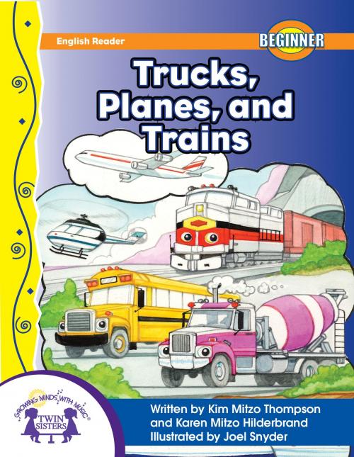 Cover of the book Trucks, Planes, And Trains by Kim Mitzo Thompson, Karen Mitzo Hilderbrand, Joel Snyder, Twin Sisters IP, LLC.