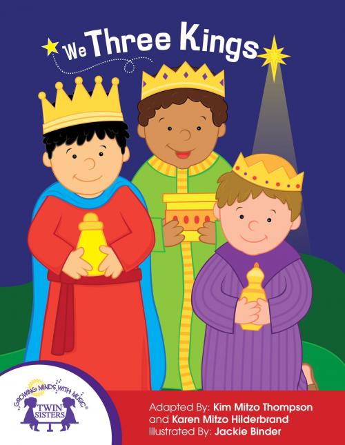 Cover of the book We Three Kings by Kim Mitzo Thompson, Karen Mitzo Hilderbrand, Jackie Binder, Walt Wise, Twin Sisters IP, LLC.