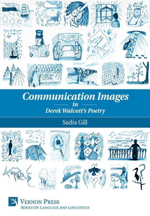 Cover of the book Communication Images in Derek Walcott's Poetry by Sadia Gill, Vernon Art and Science Inc.