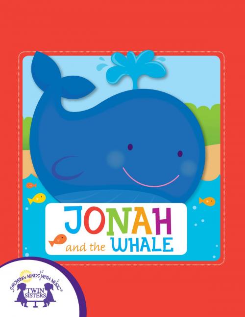 Cover of the book Jonah And The Whale by Kim Mitzo Thompson, Karen Mitzo Hilderbrand, Jackie Binder, Kim Mitzo Thompson, Twin Sisters IP, LLC.
