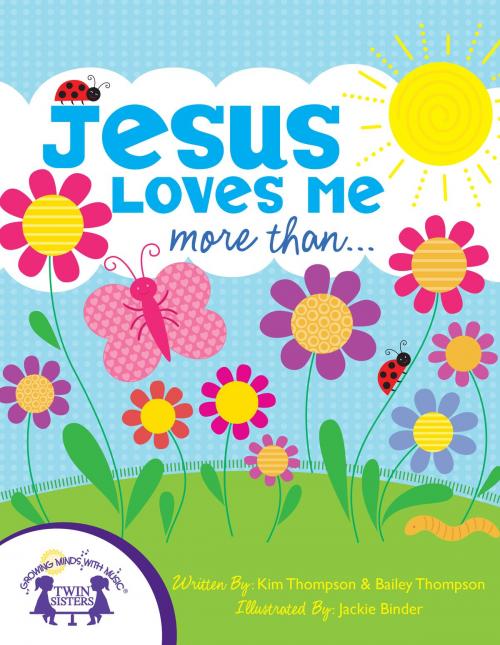 Cover of the book Jesus Loves Me More Than by Bailey Thompson, Kim Mitzo Thompson, Jackie Binder, Bailey Thompson, Twin Sisters IP, LLC.