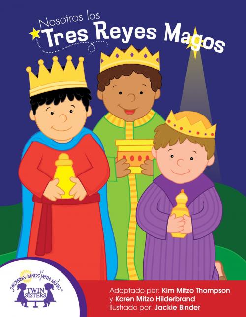Cover of the book Nosotros los Tres Reyes Magos by Kim Mitzo Thompson, Karen Mitzo Hilderbrand, Jackie Binder, Twin Sisters IP, LLC.