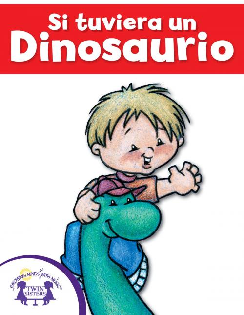 Cover of the book Si tuviera un Dinosaurio by Mary Packard, Polly DeHays, Carlos Reynoso, Twin Sisters IP, LLC.