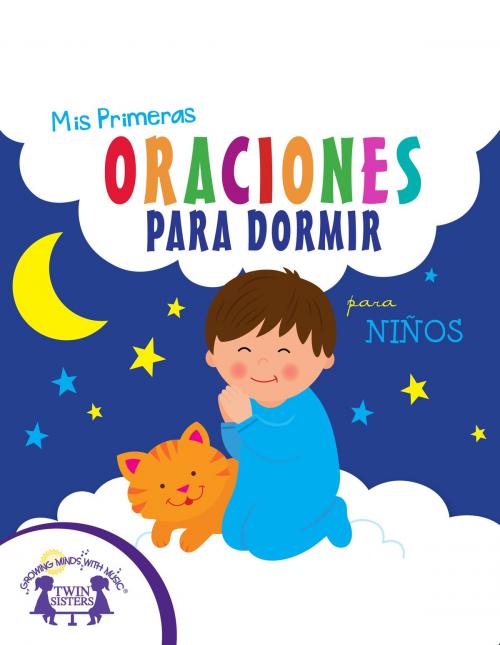 Cover of the book Mis Primeras Oraciones Para Dormir para niños by Kim Mitzo Thompson, Karen Mitzo Hilderbrand, Jackie Binder, Carlos Reynoso, Twin Sisters IP, LLC.