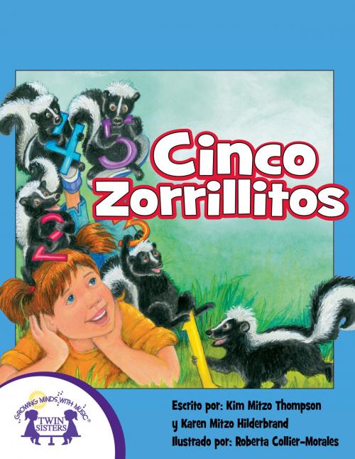 Cover of the book Cinco Zorrillitos by Kim Mitzo Thompson, Karen Mitzo Hilderbrand, Roberta Collier-Morales, Carlos Reynoso, Twin Sisters IP, LLC.
