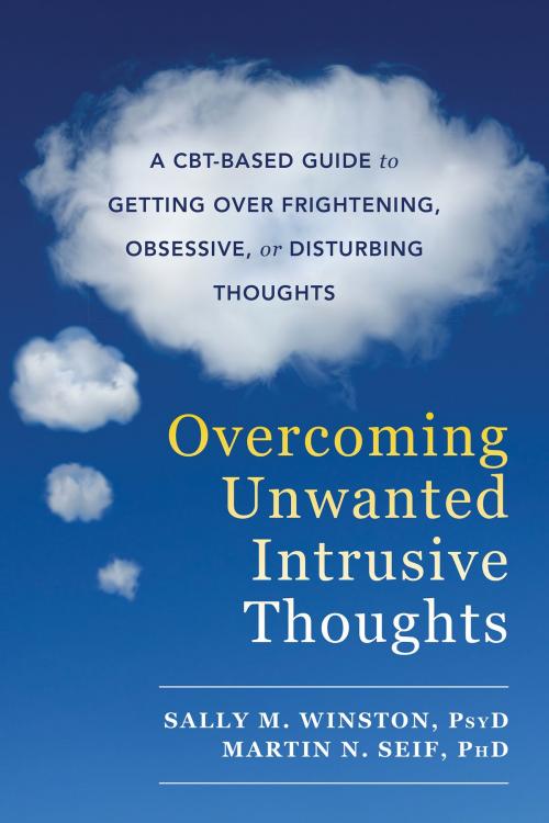 Cover of the book Overcoming Unwanted Intrusive Thoughts by Sally M. Winston, PsyD, Martin N. Seif, PhD, New Harbinger Publications