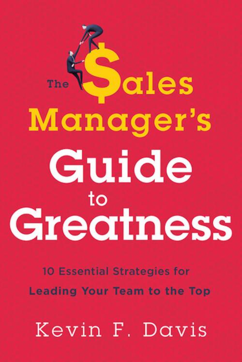 Cover of the book The Sales Manager's Guide to Greatness by Kevin F. Davis, Greenleaf Book Group Press