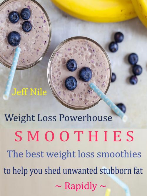 Cover of the book Weight Loss Powerhouse Smoothies by Jeff  Nile, Dhimant N Parekh