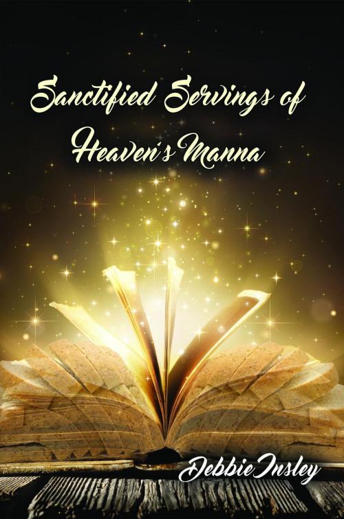 Cover of the book Sanctified Servings of Heaven's Manna by Debbie Insley, Faithful Life Publishers