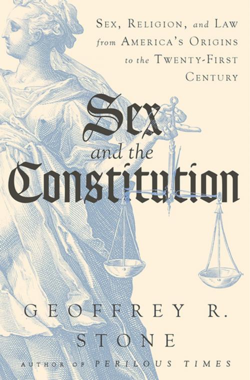 Cover of the book Sex and the Constitution: Sex, Religion, and Law from America's Origins to the Twenty-First Century by Geoffrey R. Stone, Liveright