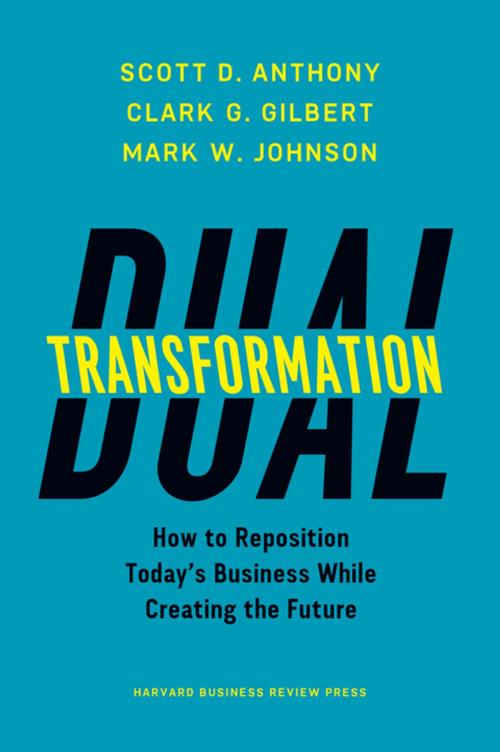 Cover of the book Dual Transformation by Scott D. Anthony, Clark G. Gilbert, Mark W. Johnson, Harvard Business Review Press